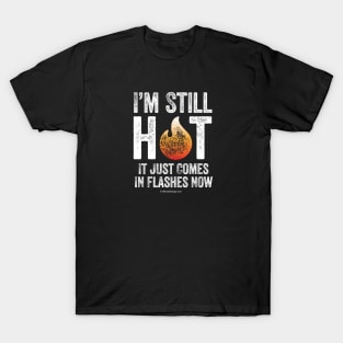Menopause (I’m Still Hot) T-Shirt